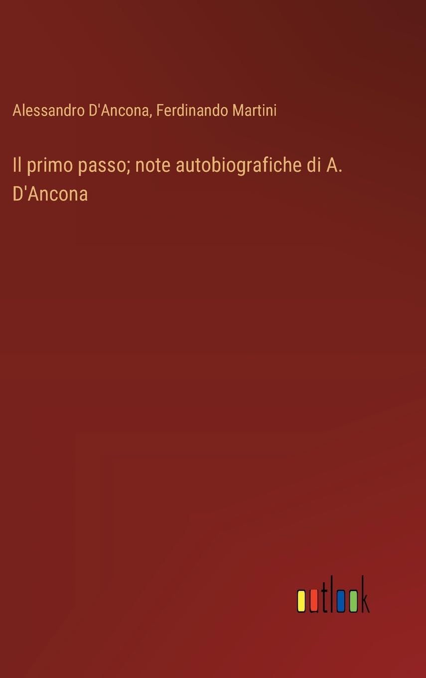 Il primo passo; note autobiografiche di A. D'Ancona
