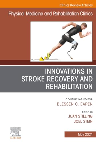 Innovations in Stroke Recovery and Rehabilitation, An Issue of Physical Medicine and Rehabilitation Clinics of North America (The Clinics: Radiology, Volume 35-2)