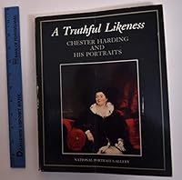 A Truthful Likeness: Chester Harding and His Portraits 0874746132 Book Cover