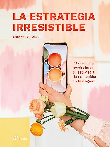 La estrategia irresistible: 20 días para revolucionar tu estrategia de contenidos en instagram (ARTE)