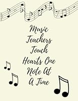 Music Teachers Touch Hearts One Note at a Time : Teacher Appreciation Gift Journal Lined Composition/teacher Appreciation Gift Notebook Series/usic Teacher Gift Journal/Thank You Teacher's Notebooks G 1678557412 Book Cover