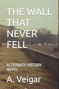 Paperback The Wall That Never Fell: Alternate History Novel Book