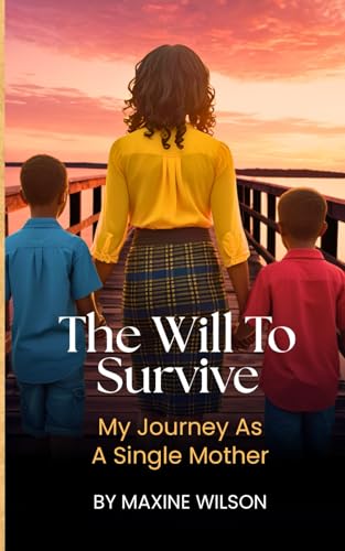 The Will To Survive: My Journey as a Single Mother