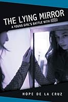 The Lying Mirror: A Young Girl's Battle with Anorexia 149089697X Book Cover