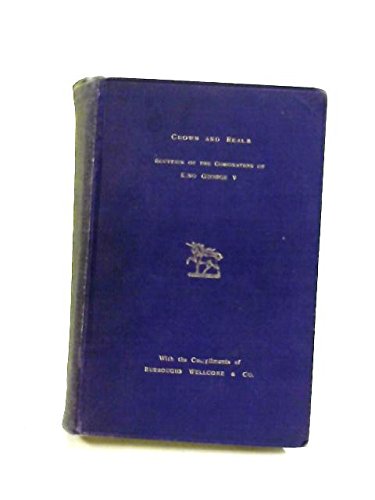 Crown and Realm , a Review of the British Empire , Its Builders and Rulers , Souvenir of the Coronation of King George V