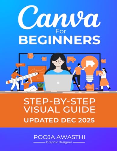 Canva For Beginners Step by Step Visual guide | Canva Basics Step-by-Step guide: The Ultimate Guide with Screenshots for Canva Beginners | Master the ... Perfect for New Users and Aspiring Designers