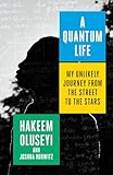 A Quantum Life: My Unlikely Journey from the Street to the Stars