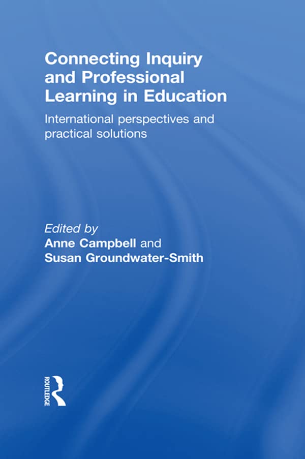 Connecting Inquiry and Professional Learning in Education: International Perspectives and Practical Solutions