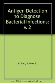 Hardcover Antigen Detection to Diagnose Bacterial Infection Vol. II: Applications (Volume 1) Book