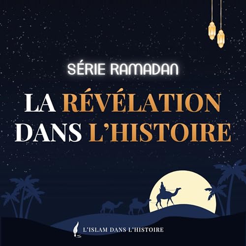 La r&eacute;v&eacute;lation dans l'Histoire - Episode 1 - Sourate Al 'Alaq Podcast Por  arte de portada