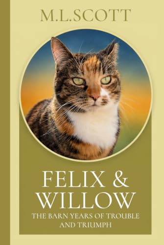 Felix & Willow The Barn Years of Trouble and Triumph