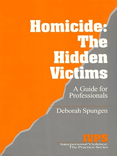 Homicide: The Hidden Victims: A Resource for Professionals (Interpersonal Violence: The Practice Series Book 20)
