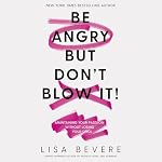 Cover of Be Angry, But Don't Blow It