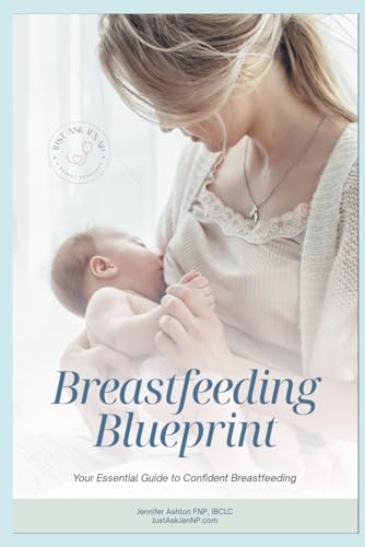 Breastfeeding Blueprint: 10 Decision Trees and 100+ Protocols to Solve Your Most Common Breastfeeding Challenges