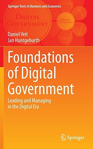 Foundations of Digital Government: Leading and Managing in the Digital Era (Springer Texts in Business and Economics) 2014th Edition