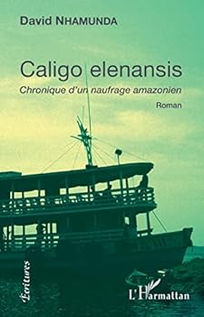 Caligo elenansis: Chronique d'un naufrage amazonien Roman (Écritures) (French Edition)