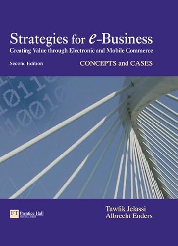 Strategies for E-business: Creating Value Through Electronic and Mobile commerce, Concepts and Cases