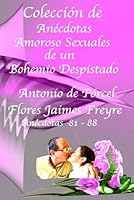 Colección de Anécdotas Amoroso Sexuales de un Bohemio Despistado Colección 11 Anécdotas: 81 - 88: Colección 11 Anécdotas: 81 - 88 (Spanish Edition) B0F4NB3D2L Book Cover