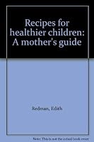 Recipes for healthier children: A mother's guide 066980648X Book Cover