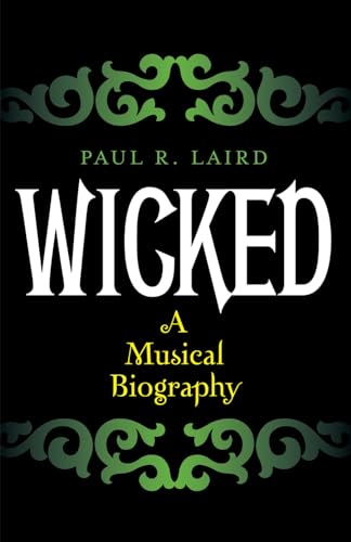 Wicked: A Musical Biography