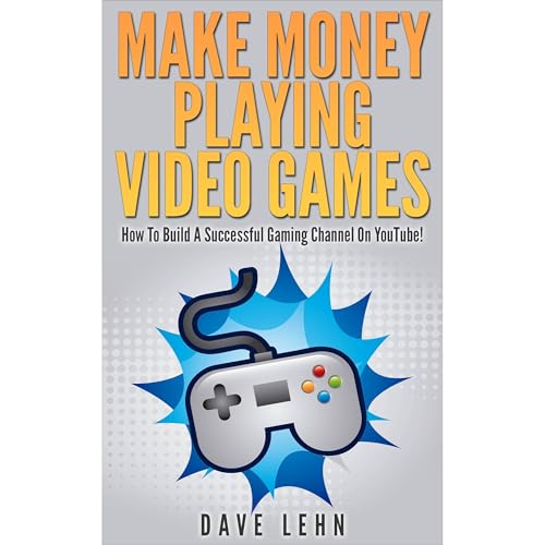 Dave Lehn presents Make Money Playing Video Games: How To Build A Successful Gaming Channel On YouTube! episode artwork