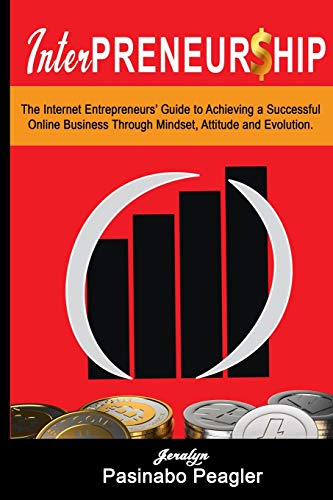 InterPreneurship: The Internet Entrepreneurs’ Guide to Achieving a Successful Online