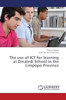 The use of ICT for learning at Dinaledi School in the Limpopo Province 3659692301 Book Cover