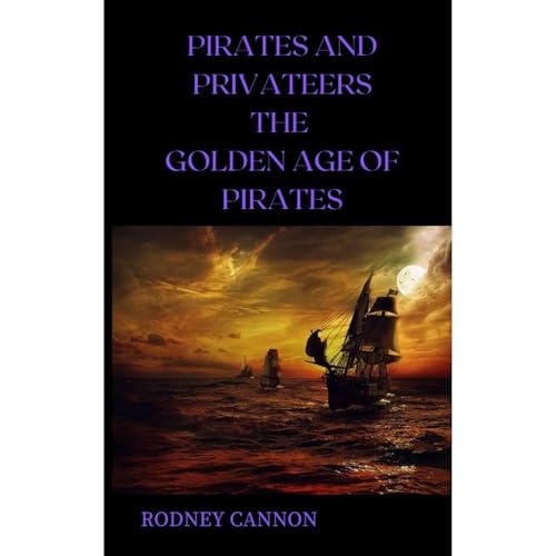Pirates and Privateers The Golden Age of Pirates Audiobook By rodney cannon cover art