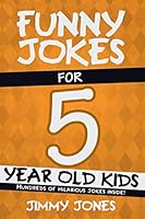 Funny Jokes For 5 Year Old Kids: Hundreds of really funny, hilarious Jokes, Riddles, Tongue Twisters and Knock Knock Jokes for 5 year old kids! (Funny Jokes Series All Ages 5-12!) 1791636012 Book Cover
