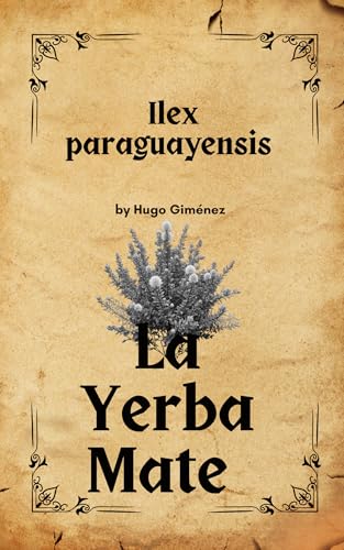 La Yerba Mate: Ilex paraguayensis (Spanish Edition)