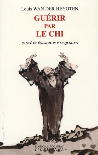 Guérir par le chi: Santé et énergie par le Qi Gong