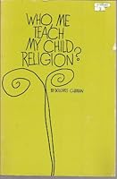 Who, Me Teach My Child Religion? B001JTC0JA Book Cover