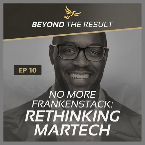 BTR 10 - No More Frankenstack: Rethinking MarTech