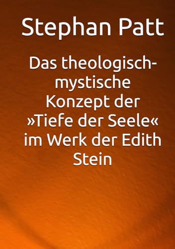 Das theologisch-mystische Konzept der »Tiefe der Seele« im Werk der Edith Stein