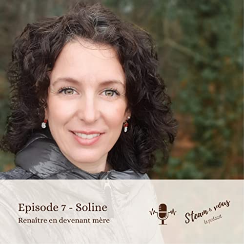 #07 Soline Bourdeverre-Veyssiere - Rena&icirc;tre en devenant m&egrave;re