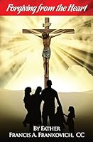 Forgiving from the Heart 1514810867 Book Cover