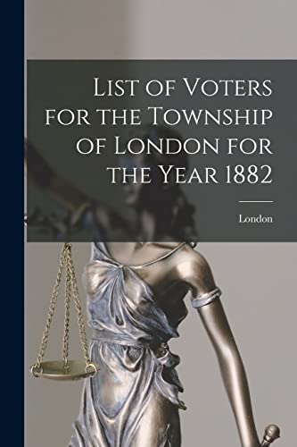 List of Voters for the Township of London for the Year 1882 [microform]