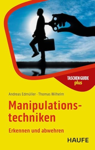 Manipulationstechniken: Erkennen und abwehren (Haufe TaschenGuide)