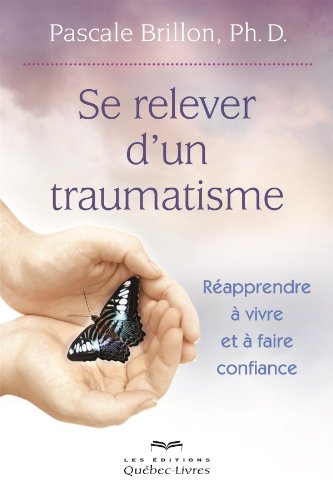 Télécharger Se relever d'un traumatisme: Réapprendre à vivre et à faire confiance Francais PDF
