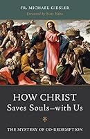 How Christ Saves Souls - with Us: The Mystery of Co-Redemption 1645851990 Book Cover