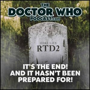 The Doctor Who Podcast News Special &ndash; It&rsquo;s The End! And the Preparation Has Been RUBBISH!