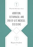 What the Bible Says about Abortion, Euthanasia, and End-of-Life Medical Decisions