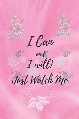 I Can and I will! Just Watch Me!: Journal/Notebook Nice blank lined Notebook for Notetaking, Journaling and Gift. Diary /120 pages/6"x9"(Journals to Write in for Women)
