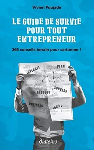 Télécharger Le guide de survie pour tout entrepreneur: 365 conseils terrain pour cartonner ! PDF Ebook En Ligne