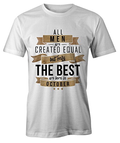 All Men Are Created Equal Only The Best Are Born In October Octubre Cumpleaños Regalo T-Shirt Camiseta Hombres Blanco Small