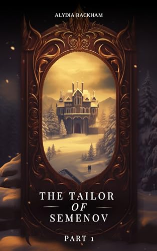 The Tailor of Semenov: Retelling the Legend of Anastasia: Part One