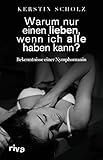  Warum nur einen lieben, wenn ich alle haben kann?: Bekenntnisse einer Nymphomanin