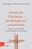Jesus als Christus - im Religionsunterricht: Experimentelle Zugänge zu einer Didaktik der Christologie - Rudolf Englert (Hg.) 