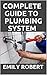 COMPLETE GUIDE TO PLUMBING SYSTEM: ALL YOU NEED TO KNOW ABOUT PLUMBING WORK AND MAKE HUGE MONEY ON IT (English Edition)