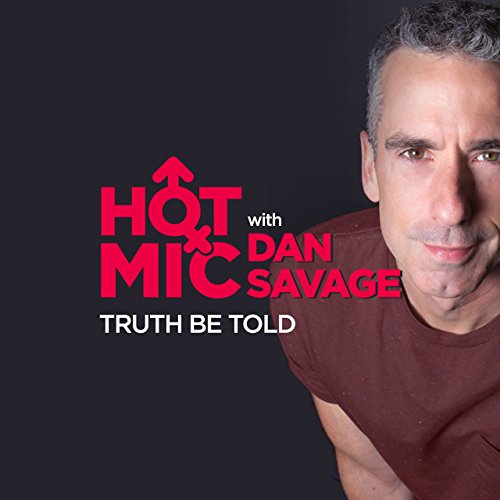 Ep. 7: Truth Be Told (Hot Mic with Dan Savage) by Dan Savage | Free Audiobook
